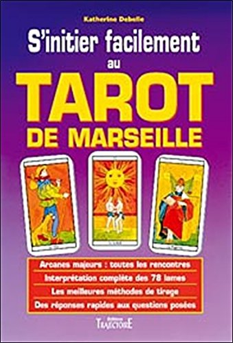 S'initier facilement au tarot de Marseille : guide pratique, initiation, divination, interprétation,