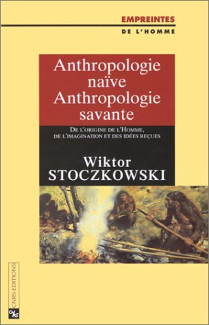 Anthropologie naïve, anthropologie savante : de l'origine de l'homme, de l'imagination et des idées 