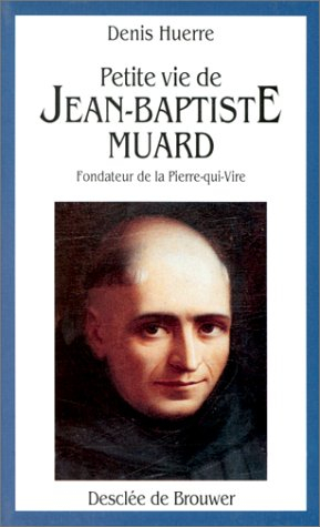 Petite vie de Jean-Baptiste Muard : fondateur de la Pierre-qui-vire