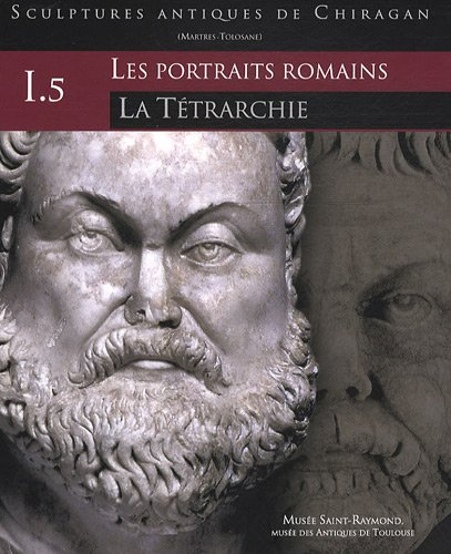 Sculptures antiques de Chiragan (Martres-Tolosane) : Volume 1, Les portraits romains Tome 5, La Tétr