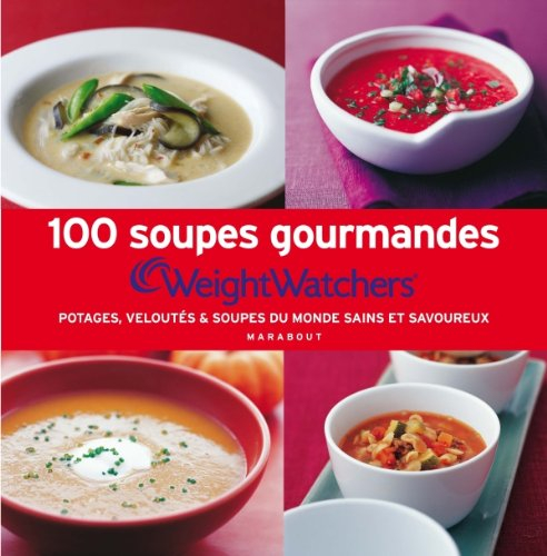 100 soupes gourmandes : potages, veloutés & soupes du monde sains et savoureux