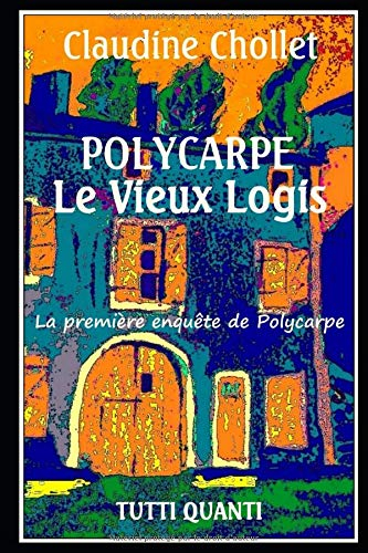 Polycarpe. Vol. 1. Le vieux logis