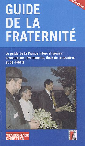 Guide de la fraternité : le guide de la France inter-religieuse : associations, événements, lieux de