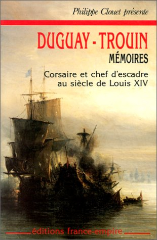 Mémoires de Duguay-Trouin : lieutenant général des armées navales, commandeur de l'ordre royal milit