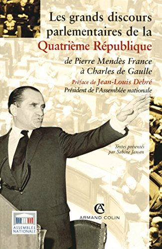 Les grands discours parlementaires de la IVe République : de Pierre Mendès France à Charles de Gaull