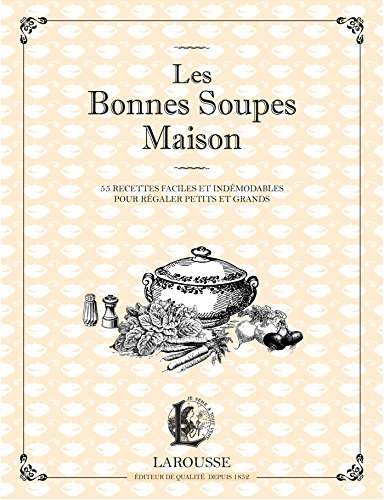 Les bonnes soupes maison : minestrone, soupes maraîchères, bouillabaisse, potage Saint-Germain et au