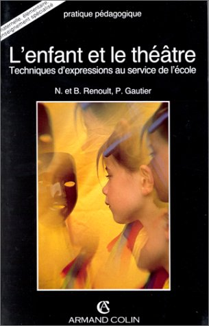 L'Enfant et le théâtre : techniques d'expressions au service de l'école