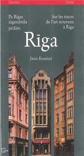 Riga : pa Rigas jugendstila pedam : celvedis. Riga : sur les traces de l'art nouveau à Riga : guide