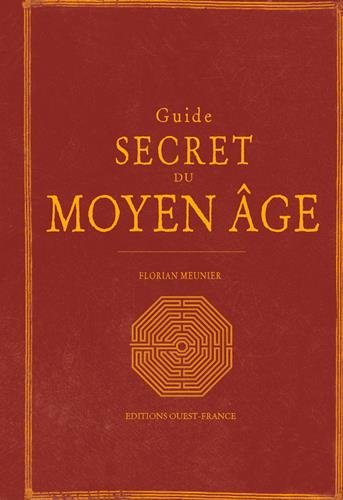 Guide secret du Moyen Age : le Moyen Age redécouvert