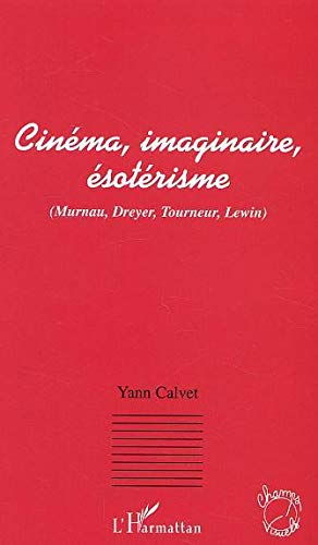 Cinéma, imaginaire, ésotérisme : Murnau, Dreyer, Tourneur, Lewin