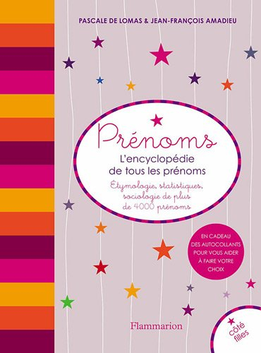 Prénoms, l'encyclopédie de tous les prénoms : étymologie, statistiques, sociologie de plus de 4.000 