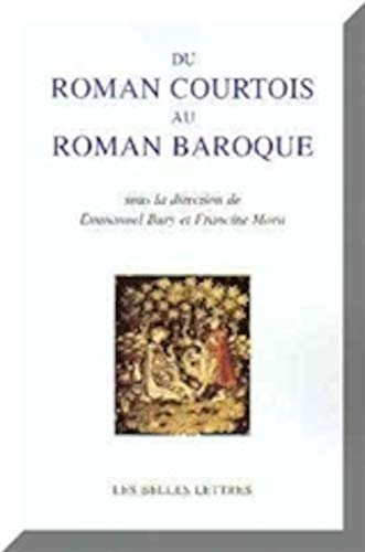 Du roman courtois au roman baroque : actes du colloque des 2-5 juillet 2002