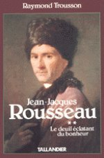 Jean-Jacques Rousseau. Vol. 2. Le Deuil éclatant du bonheur