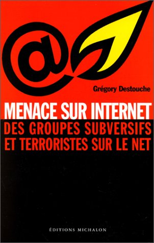 La menace Internet : de l'utilisation des sites terroristes et subversifs