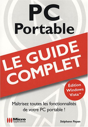 PC portable : maîtrisez toutes les fonctionnalités de votre PC portable ! : édition Windows Vista