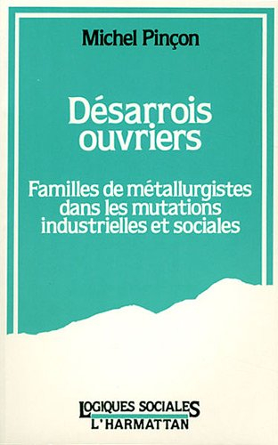 Désarrois ouvriers : familles de métallurgistes dans les mutations industrielles et sociales
