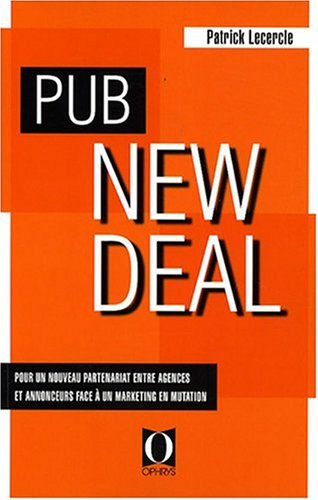 Pub new deal : pour un nouveau partenariat entre agences et annonceurs face à un marketing en mutati
