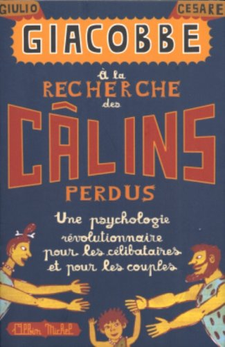 A la recherche des câlins perdus : une psychologie révolutionnaire pour les célibataires et pour les