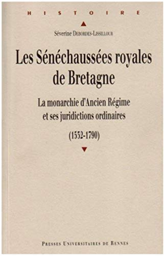 Les sénéchaussées royales de Bretagne : la monarchie d'Ancien Régime et ses juridictions ordinaires 