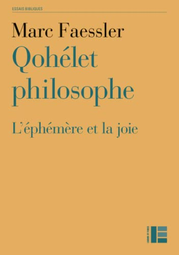 Qohélet philosophe : l'éphémère et la joie : commentaire herméneutique de l'Ecclésiaste