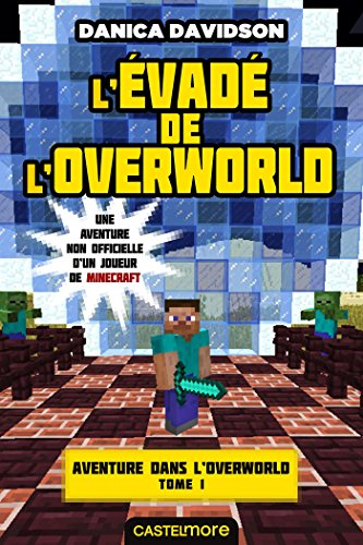 Une aventure non officielle d'un joueur de Minecraft. Aventure dans l'Overworld. Vol. 1. L'évadé de 