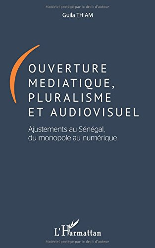 Ouverture médiatique, pluralisme et audiovisuel : ajustements au Sénégal, du monopole au numérique