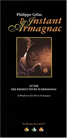 l'instant armagnac. guide des producteurs d'armagnac : a producers guide to armagnac