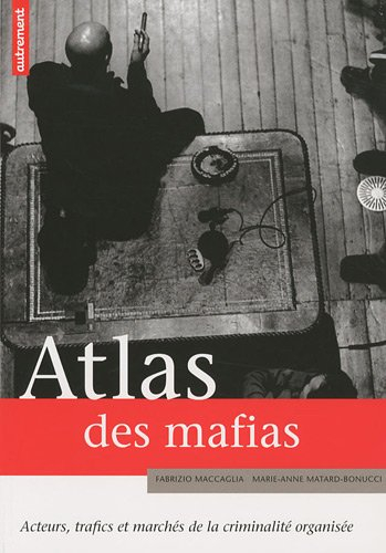 Atlas des mafias : acteurs, trafics et marchés de la criminalité organisée