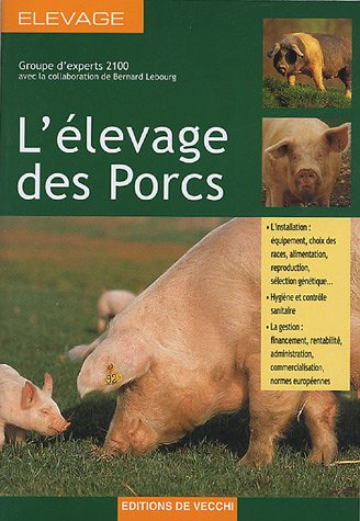 L'élevage des porcs : l'installation - équipement, choix des races, alimentation, reproduction, séle