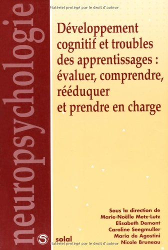 Développement cognitif et troubles des apprentissages : évaluer, comprendre, rééduquer et prendre en