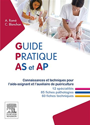 Guide pratique AS-AP : connaissances et techniques pour l'aide-soignant et l'auxiliaire de puéricult