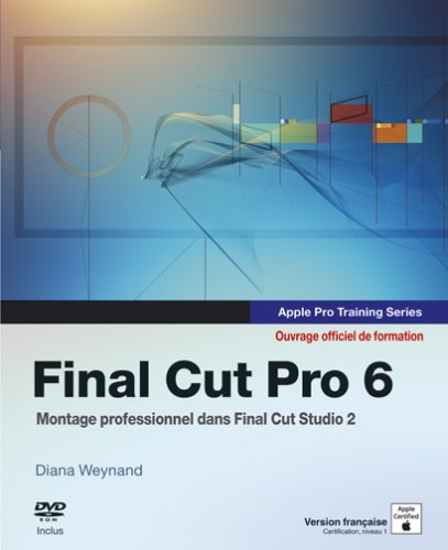 Final Cut pro 6 : ouvrage d'auto-formation Apple : montage professionnel dans Final Cut Studio 2