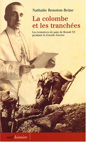 La colombe et les tranchées : Benoît XV et les tentatives de paix durant la Grande Guerre