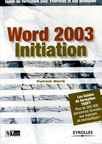 Word 2003 initiation : guide de formation avec exercices et cas pratiques