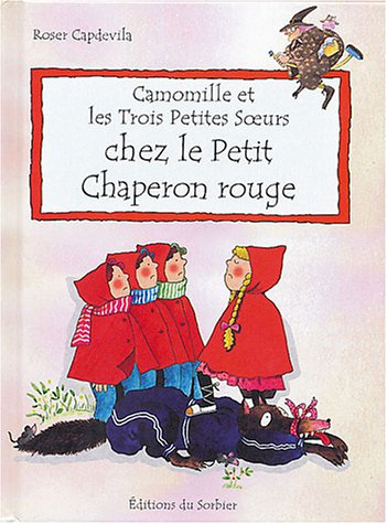 Camomille et les trois petites soeurs. Vol. 2004. Chez le Petit Chaperon rouge