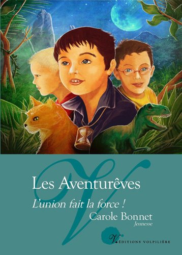 Les Aventurêves. Vol. 1. L'union fait la force !