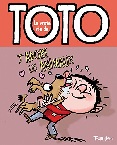 La vraie vie de Toto. Vol. 4. J'adore les animaux