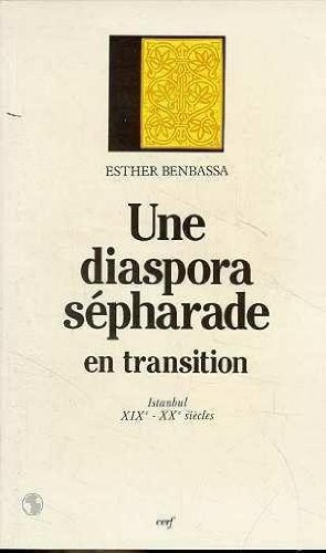 Une Diaspora sépharade en transition : Istanbul, XIXe-XXe siècle - Esther Benbassa