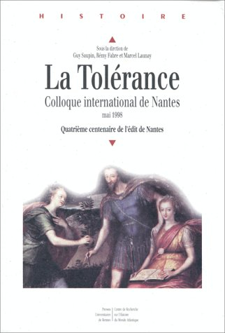 La tolérance : quatrième centenaire de l'édit de Nantes : colloque international de Nantes (mai 1998