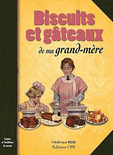 Biscuits et gâteaux de ma grand-mère : cuisine et traditions du terroir