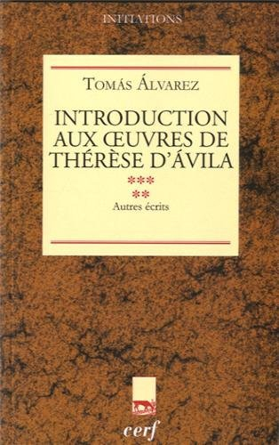 Introduction aux oeuvres de Thérèse d'Avila. Vol. 5. Autres écrits