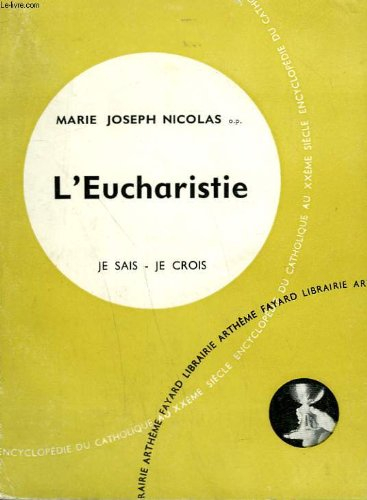 l'eucharistie. collection je sais-je crois n, 52. encyclopedie du catholique au xxeme siecle.