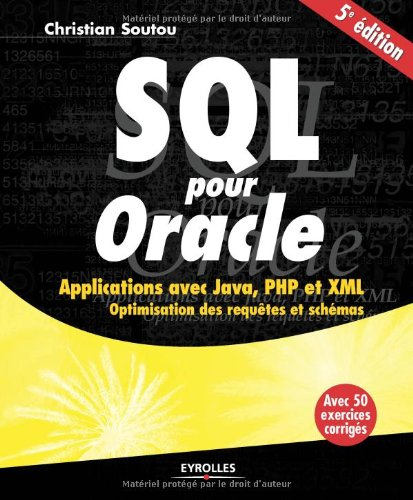 SQL pour Oracle : applications avec Java, PHP et XML : optimisation des requêtes et schémas : avec 5