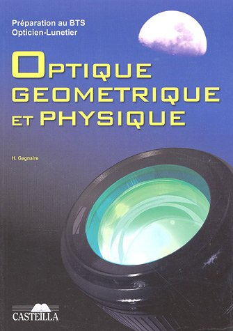 Optique géométrique et physique : préparation au BTS opticien-lunetier : rappels de cours, annales d