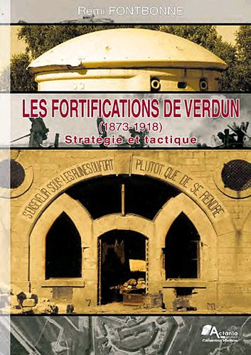 Les fortifications de Verdun (1873-1918) : stratégie et tactique