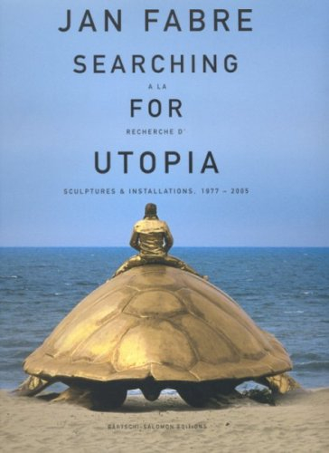 Jean Fabre, searching for utopia. Jean Fabre, à la recherche d'utopia : sculptures et installations 