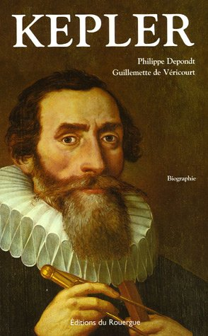 Kepler : l'orbe tourmenté d'un astronome : biographie
