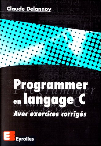 Programmer en langage C : avec exercices corrigés