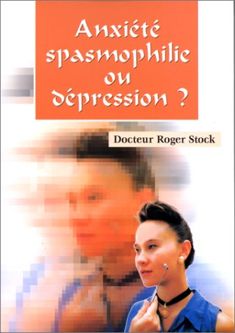 Anxiété, spasmophilie ou dépression ?