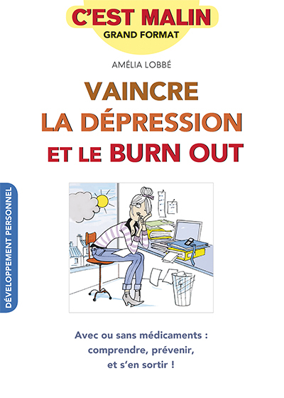 Vaincre la dépression et le burn out : avec ou sans médicaments : comprendre, prévenir, et s'en sort